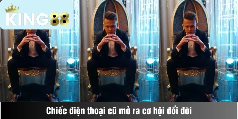 Câu chuyện chưa kể: Người đàn ông vô gia cư trở thành triệu phú nhờ King88 2 Chiếc điện thoại cũ mở lối đổi đời
